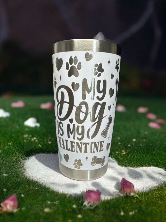 My dog is my Valentine 20oz Tumbler